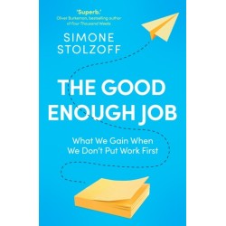 The Good Enough Job: What We Gain When We Don’t Put Work First