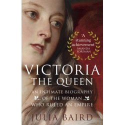 Victoria: The Queen: An Intimate Biography of the Woman who Ruled an Empire