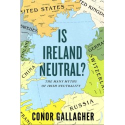 Is Ireland Neutral: The Many Myths of Irish Neutrality