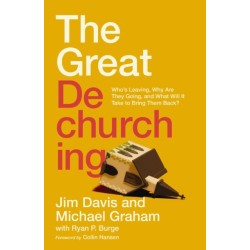 The Great Dechurching: Who’s Leaving, Why Are They Going, and What Will It Take to Bring Them Back?