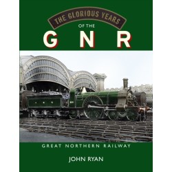 The Glorious Years of the GNR Great Northern Railway