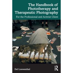 The Handbook of Phototherapy and Therapeutic Photography: For the Professional and Activist Client