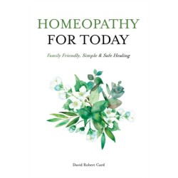 Homeopathy for Today: Family Friendly, Simple & Safe Healing