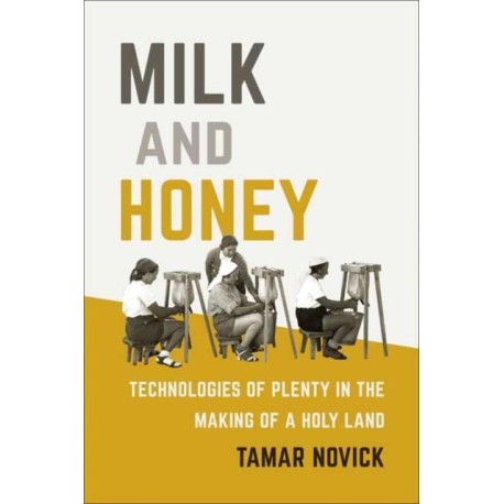 Milk and Honey: Technologies of Plenty in the Making of a Holy Land