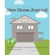 New Home Journal: Record All the Repairs, Upgrades and Home Improvements During Your Years at...