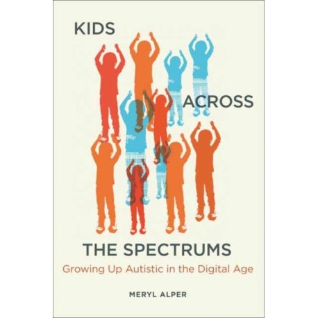Kids Across the Spectrums: Growing Up Autistic in the Digital Age