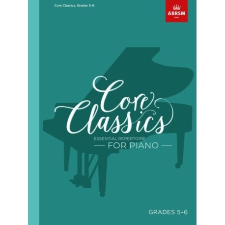 Core Classics, Grades 5-6: Essential repertoire for piano