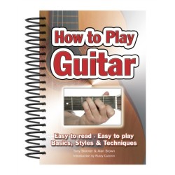 How To Play Guitar: Easy to Read, Easy to Play- Basics, Styles & Techniques