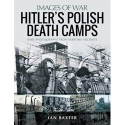 Hitler's Death Camps in Poland: Rare Photograhs from Wartime Archives