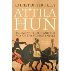 Attila The Hun: Barbarian Terror and the Fall of the Roman Empire