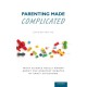 Parenting Made Complicated: What Science Really Knows About the Greatest Debates of Early Childhood
