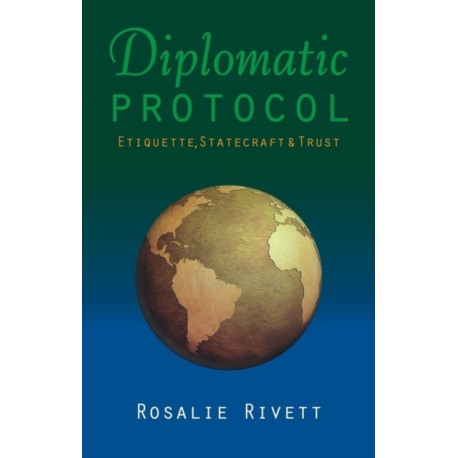 Diplomatic Protocol: Etiquette, Statecraft & Trust