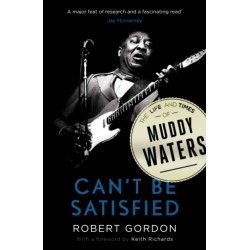 Can't Be Satisfied: The Life and Times of Muddy Waters