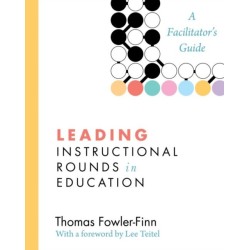Leading Instructional Rounds in Education: A Facilitator's Guide
