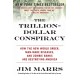 The Trillion-Dollar Conspiracy: How the New World Order, Man-Made Diseases, and Zombie Banks Are Destroying America