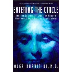 Entering the Circle: The Secrets of Ancient Siberian Wisdom Discovered by a Russian Psychiatrist