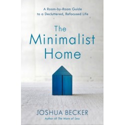 The Minimalist Home: A Room-By-Room Guide to a Decluttered, Refocused Life