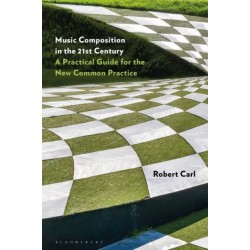 Music Composition in the 21st Century: A Practical Guide for the New Common Practice