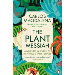 The Plant Messiah: Adventures in Search of the World’s Rarest Species