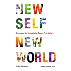 New Self, New World: Recovering Our Senses in the Twenty-First Century
