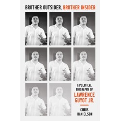 Brother Outsider, Brother Insider: A Political Biography of Lawrence Guyot Jr.