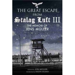 Escape from Stalag Luft III: The Memoir of Jens Muller