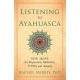 Listening to Ayahuasca: New Hope for Depression, Addiction, PTSD, and Anxiety