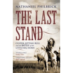 The Last Stand: Custer, Sitting Bull and the Battle of the Little Big Horn
