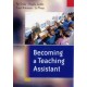 Becoming a Teaching Assistant: A Guide for Teaching Assistants and Those Working With Them