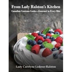 From Lady Ralston's Kitchen: Canadian Contessa Cooks—Gourmet in Every Bite