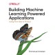 Building Machine Learning Powered Applications: Going from Idea to Product