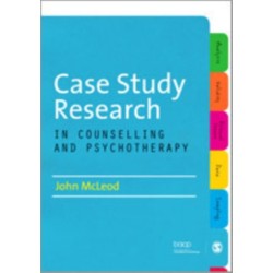 Case Study Research in Counselling and Psychotherapy