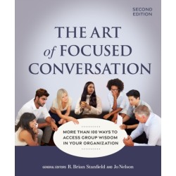 The Art of Focused Conversation, Second Edition: More Than 100 Ways to Access Group Wisdom in Your Organization