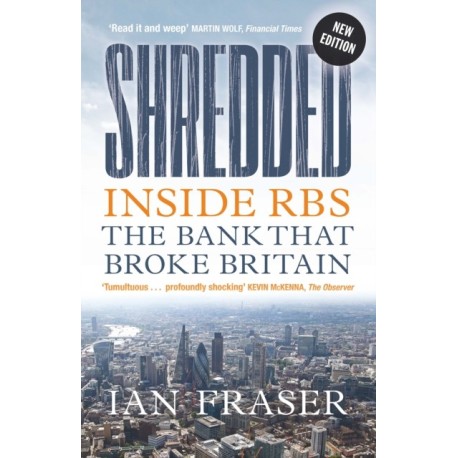 Shredded: Inside RBS, The Bank That Broke Britain