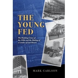 The Young Fed: The Banking Crises of the 1920s and the Making of a Lender of Last Resort