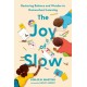 The Joy of Slow: Restoring Balance and Wonder to Homeschool Learning