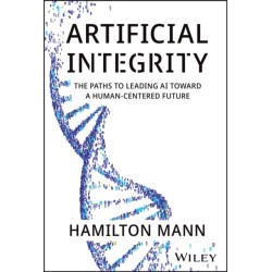 Artificial Integrity: The Paths to Leading AI Toward a Human-Centered Future