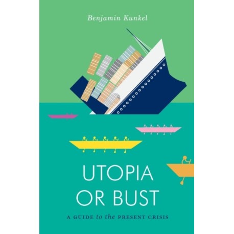 Utopia or Bust: A Guide to the Present Crisis