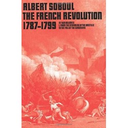 The French Revolution 1789-1799, Vol 1: From the Storming of the Bastille to the Fall of the Girondins