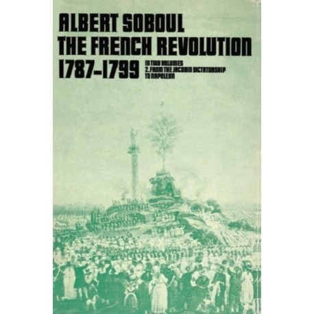 The French Revolution 1789-1799, Vol 2: From the Jacobin Dictatorship to Napoleon