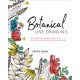 Botanical Line Drawing: 200 Step-by-Step Flowers, Leaves, Cacti, Succulents, and Other Items Found In Nature