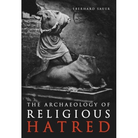 The Archaeology of Religious Hatred
