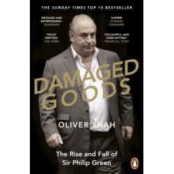 Damaged Goods: The Rise and Fall of Sir Philip Green  - The Sunday Times Bestseller