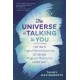 The Universe is Talking to You: Tap into Signs and Synchronicity to Reveal Magical Moments Every Day