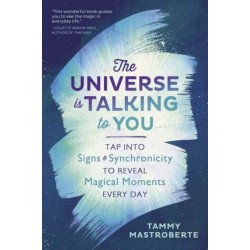 The Universe is Talking to You: Tap into Signs and Synchronicity to Reveal Magical Moments Every Day