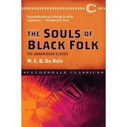 The Souls of Black Folk: The Unabridged Classic