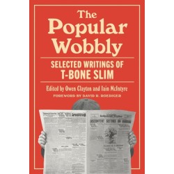 The Popular Wobbly: Selected Writings of T-Bone Slim