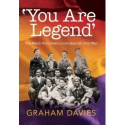 'You are Legend': The Welsh Volunteers in the Spanish Civil War