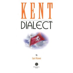 Kent Dialect: A Selection of Words and Anecdotes from Around Kent