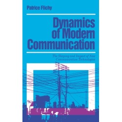 Dynamics of Modern Communication: The Shaping and Impact of New Communication Technologies